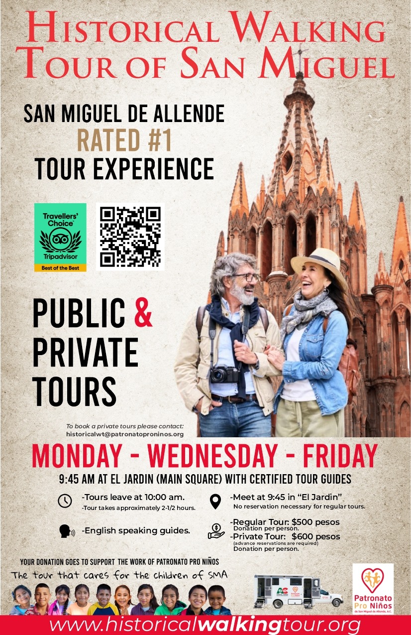 Flyer for Historical Walking Tour of San Miguel de Allende. Rated #1 Tour Experience. Public & Private Tours. Monday - Wednesday - Friday at 9:45 AM at El Jardin. Supports Patronato Pro Niños.
